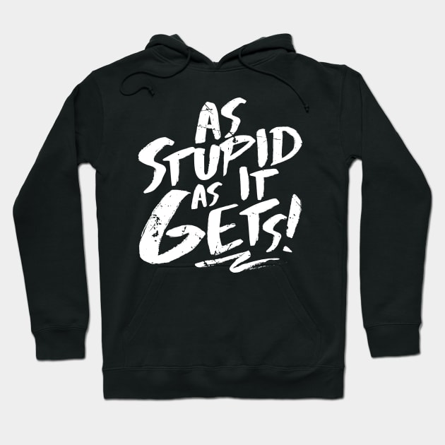As Stupid As It Gets (v1) Hoodie by bluerockproducts